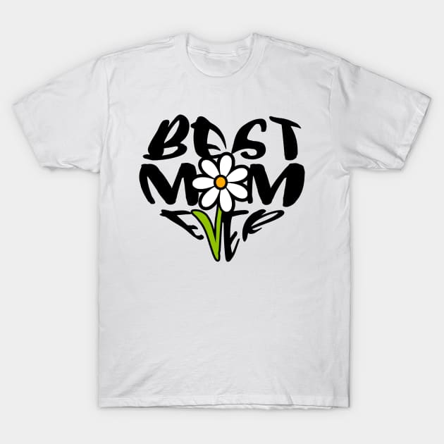 Best Mom Ever Flower Mothers Day Gift T-Shirt by PurefireDesigns